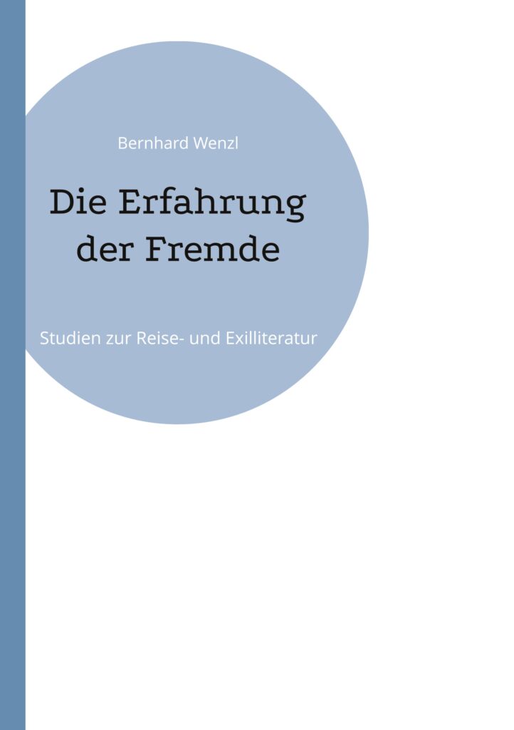 "Die Erfahrung der Fremde - Studien zur Reise- und Exilliteratur" von Bernhard Wenzl